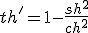 th'=1-\frac{sh^{2}}{ch^{2}}